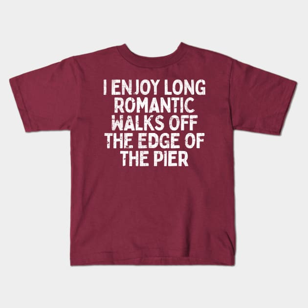 I Enjoy Long Romantic Walks Off The Edge Of The Pier Kids T-Shirt by DankFutura